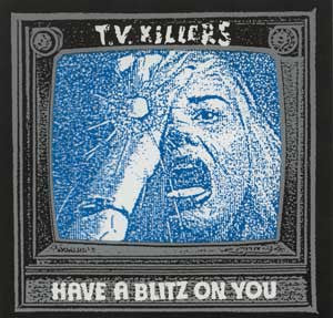 TV Killers - Have A Blitz On You