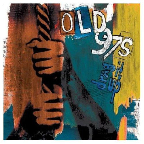 Old 97's - Drag It Up