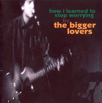 The Bigger Lovers - How I Learned To Stop Worrying
