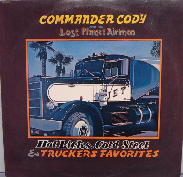 Commander Cody And His Lost Planet Airmen - Hot Licks, Cold Steel & Truckers Favorites