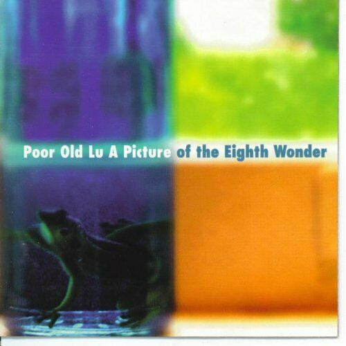 Poor Old Lu - A Picture Of The Eighth Wonder