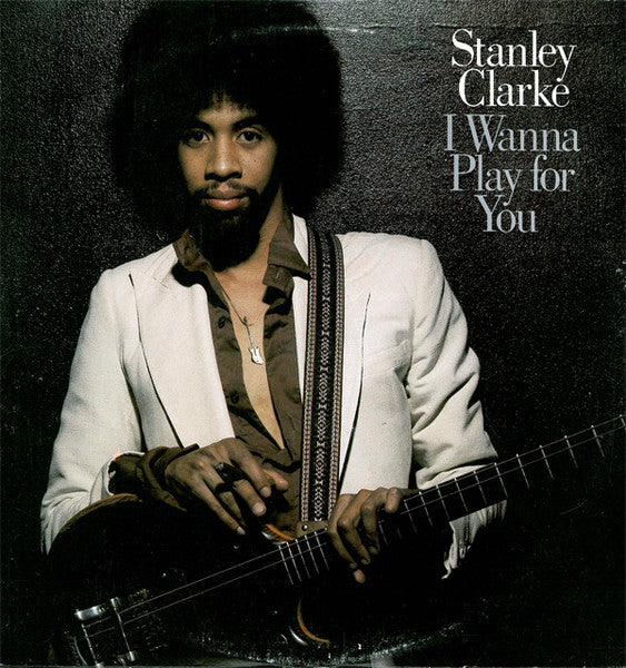 Stanley Clarke - I Wanna Play For You