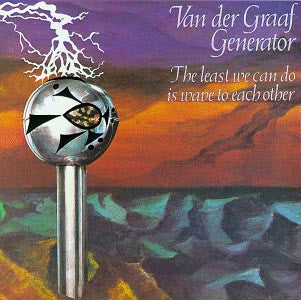 Van Der Graaf Generator - The Least We Can Do Is Wave To Each Other