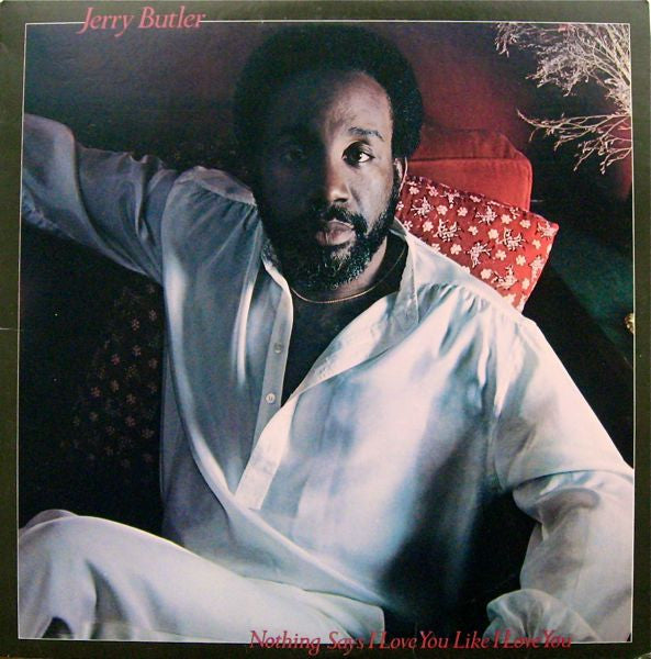 Jerry Butler - Nothing Says I Love You Like I Love You